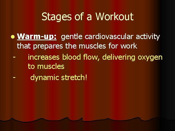 Stages of a Workout l Warm-up: gentle cardiovascular activity that prepares the muscles for