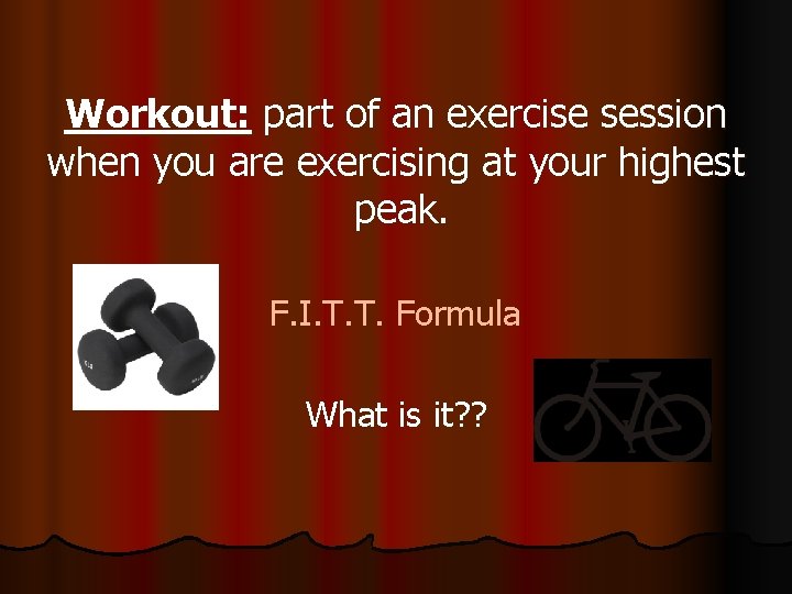 Workout: part of an exercise session when you are exercising at your highest peak.