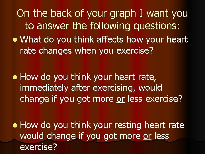 On the back of your graph I want you to answer the following questions:
