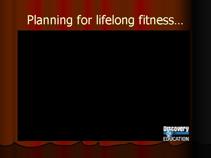 Planning for lifelong fitness… 