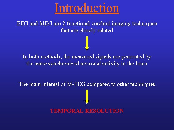 Introduction EEG and MEG are 2 functional cerebral imaging techniques that are closely related