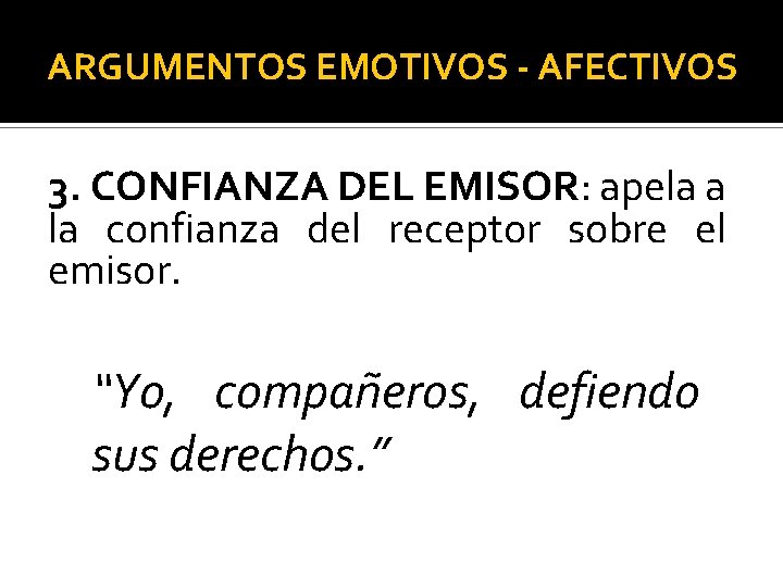 ARGUMENTOS EMOTIVOS - AFECTIVOS 3. CONFIANZA DEL EMISOR: apela a la confianza del receptor