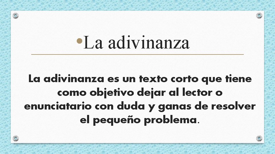  • La adivinanza es un texto corto que tiene como objetivo dejar al