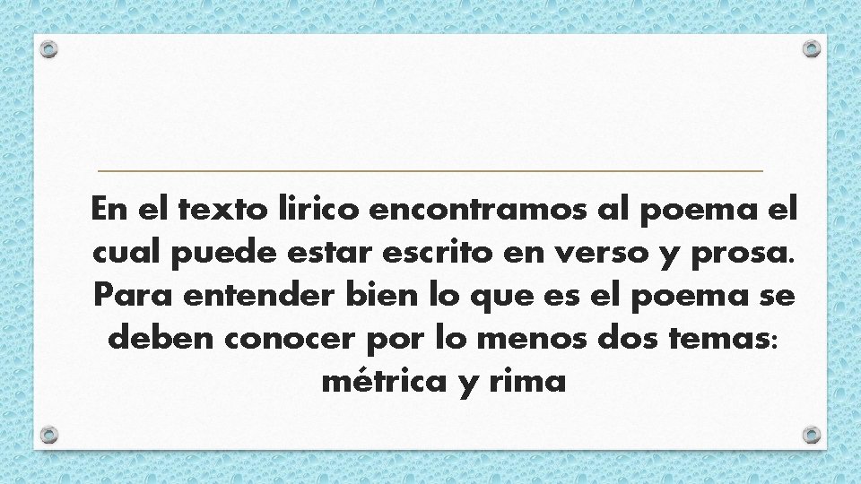 En el texto lirico encontramos al poema el cual puede estar escrito en verso