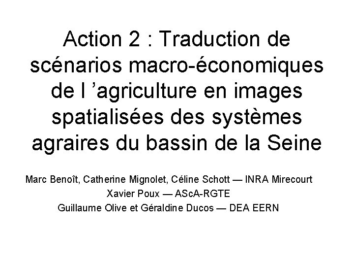 Action 2 : Traduction de scénarios macro-économiques de l ’agriculture en images spatialisées des