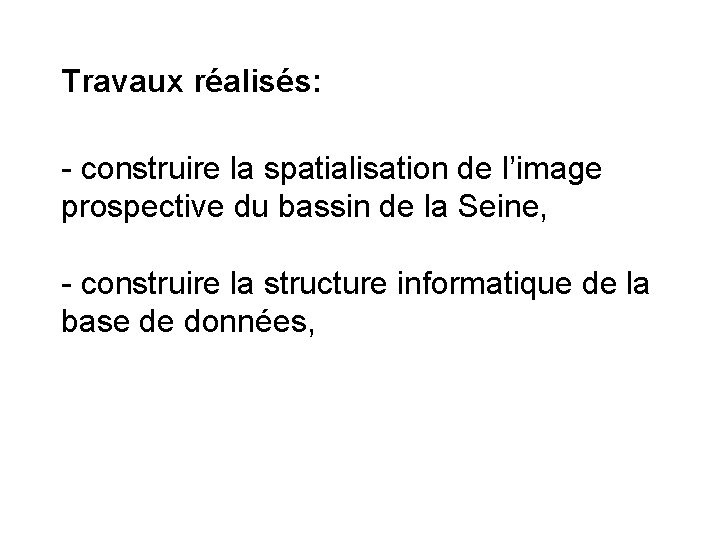 Travaux réalisés: - construire la spatialisation de l’image prospective du bassin de la Seine,