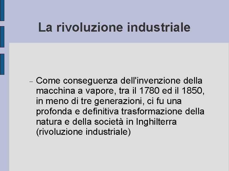 La rivoluzione industriale Come conseguenza dell'invenzione della macchina a vapore, tra il 1780 ed