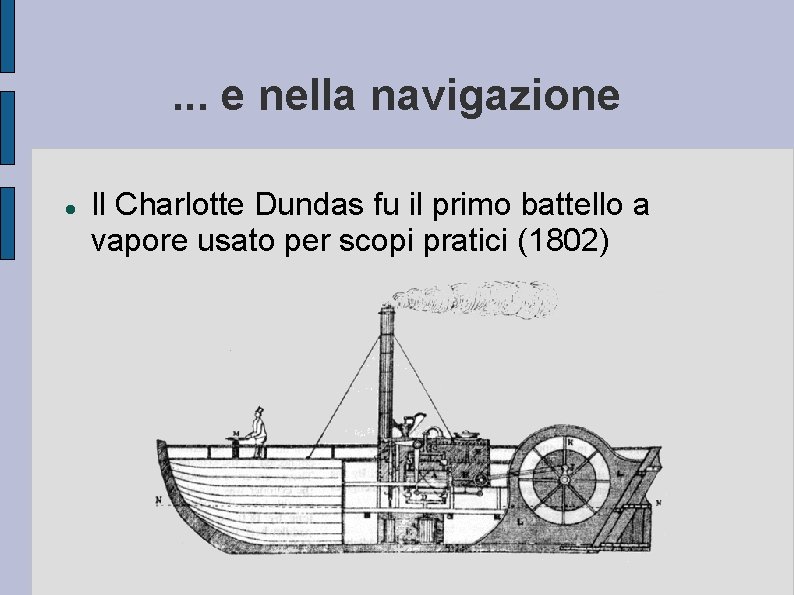 . . . e nella navigazione Il Charlotte Dundas fu il primo battello a