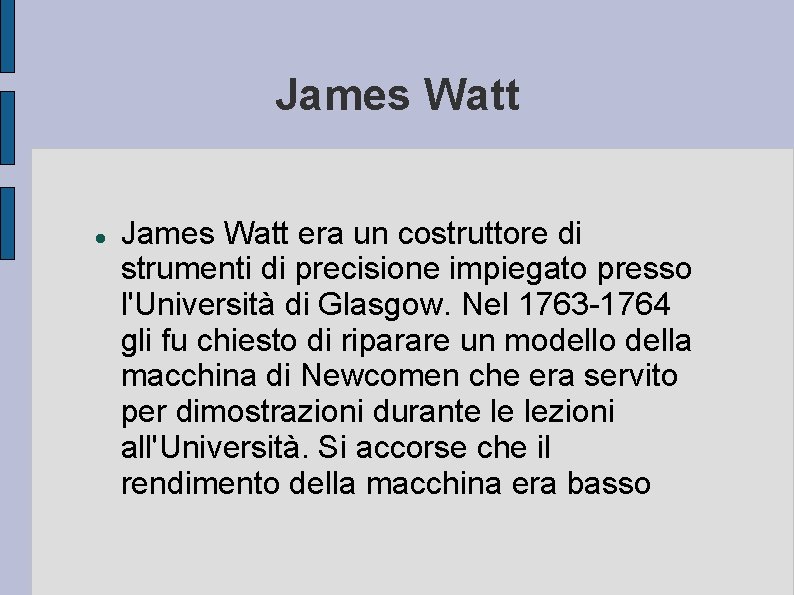 James Watt era un costruttore di strumenti di precisione impiegato presso l'Università di Glasgow.