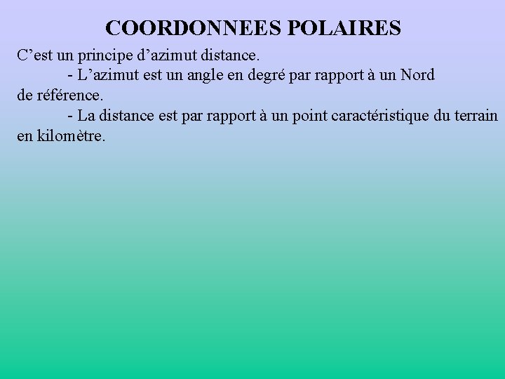 COORDONNEES POLAIRES C’est un principe d’azimut distance. - L’azimut est un angle en degré