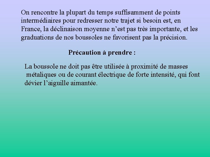 On rencontre la plupart du temps suffisamment de points intermédiaires pour redresser notre trajet