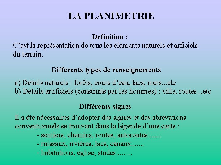 LA PLANIMETRIE Définition : C’est la représentation de tous les éléments naturels et arficiels