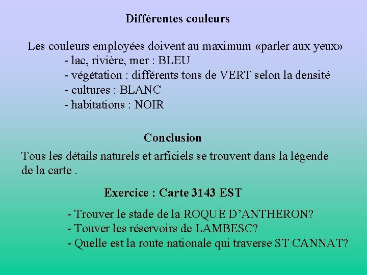 Différentes couleurs Les couleurs employées doivent au maximum «parler aux yeux» - lac, rivière,