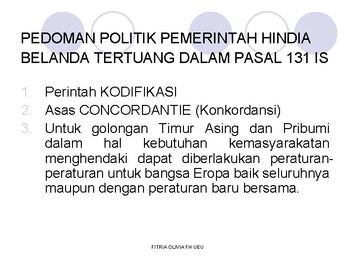 PEDOMAN POLITIK PEMERINTAH HINDIA BELANDA TERTUANG DALAM PASAL 131 IS 1. Perintah KODIFIKASI 2.