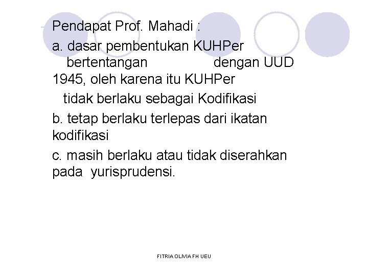 - Pendapat Prof. Mahadi : a. dasar pembentukan KUHPer bertentangan dengan UUD 1945, oleh