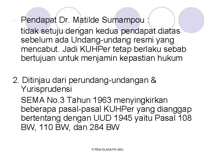 - Pendapat Dr. Matilde Sumampou : tidak setuju dengan kedua pendapat diatas sebelum ada