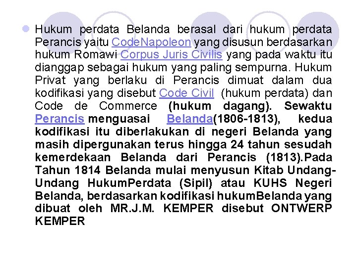 l Hukum perdata Belanda berasal dari hukum perdata Perancis yaitu Code. Napoleon yang disusun