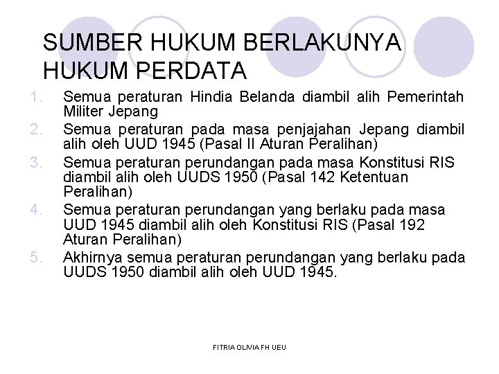 SUMBER HUKUM BERLAKUNYA HUKUM PERDATA 1. 2. 3. 4. 5. Semua peraturan Hindia Belanda