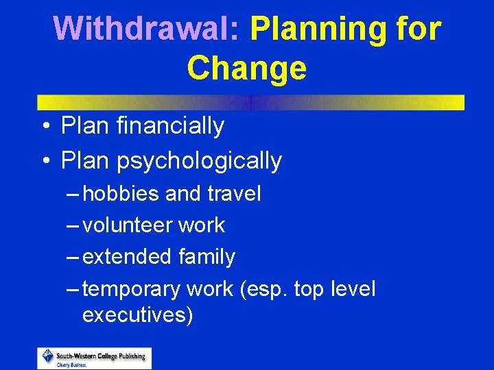 Withdrawal: Planning for Change • Plan financially • Plan psychologically – hobbies and travel