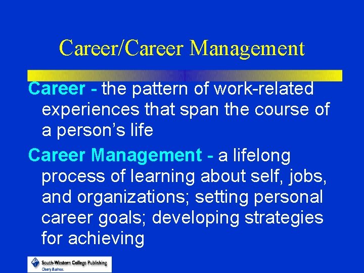 Career/Career Management Career - the pattern of work-related experiences that span the course of
