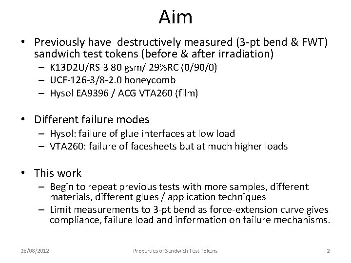 Aim • Previously have destructively measured (3 -pt bend & FWT) sandwich test tokens