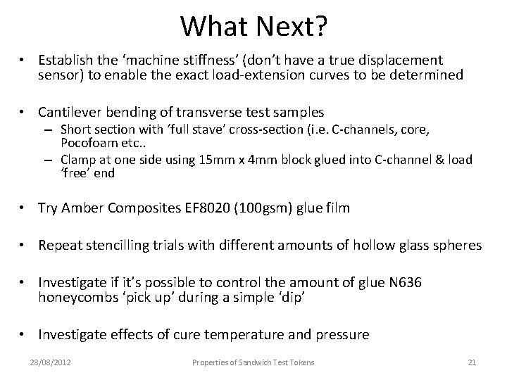 What Next? • Establish the ‘machine stiffness’ (don’t have a true displacement sensor) to