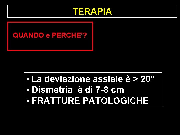 TERAPIA QUANDO e PERCHE’? • La deviazione assiale è > 20° • Dismetria è TERAPIA QUANDO e PERCHE’? • La deviazione assiale è > 20° • Dismetria è