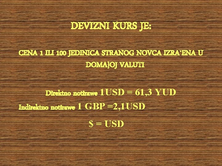 DEVIZNI KURS JE: CENA 1 ILI 100 JEDINICA STRANOG NOVCA IZRA`ENA U DOMA}OJ VALUTI