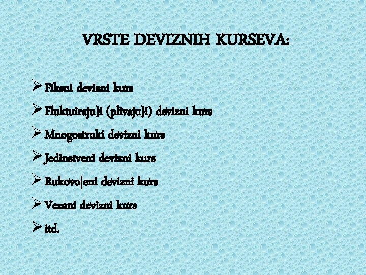 VRSTE DEVIZNIH KURSEVA: Ø Fiksni devizni kurs Ø Fluktuiraju}i (plivaju}i) devizni kurs Ø Mnogostruki