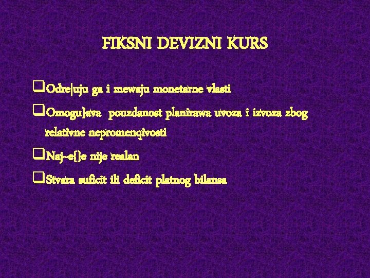 FIKSNI DEVIZNI KURS q. Odre|uju ga i mewaju monetarne vlasti q. Omogu}ava pouzdanost planirawa