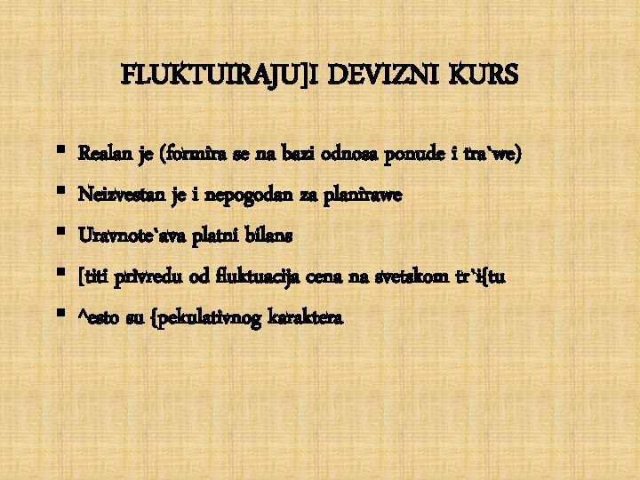 FLUKTUIRAJU]I DEVIZNI KURS § § § Realan je (formira se na bazi odnosa ponude