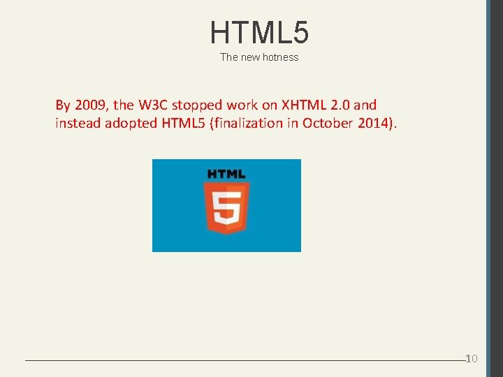 HTML 5 The new hotness By 2009, the W 3 C stopped work on