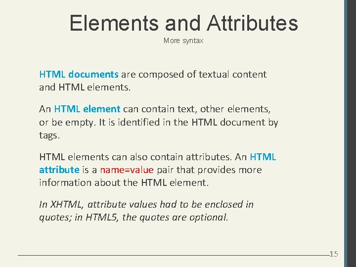 Elements and Attributes More syntax HTML documents are composed of textual content and HTML