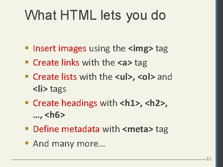 What HTML lets you do Insert images using the <img> tag Create links with