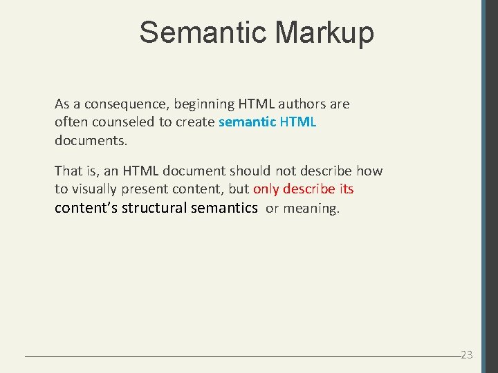 Semantic Markup As a consequence, beginning HTML authors are often counseled to create semantic