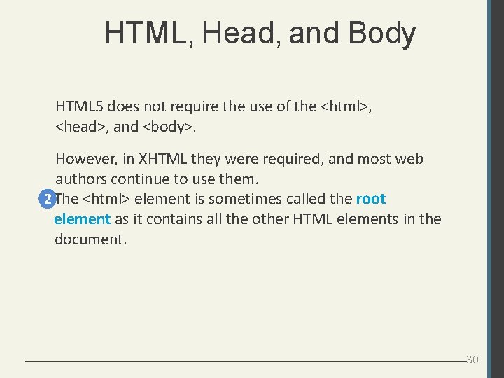 HTML, Head, and Body HTML 5 does not require the use of the <html>,