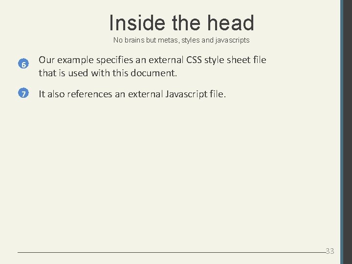 Inside the head No brains but metas, styles and javascripts 6 Our example specifies