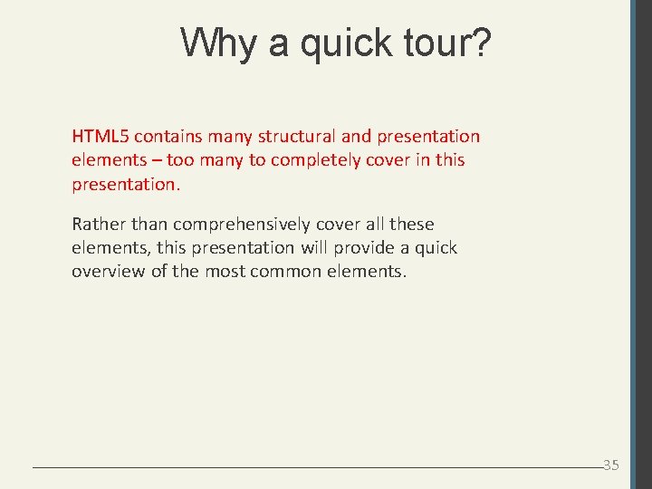 Why a quick tour? HTML 5 contains many structural and presentation elements – too