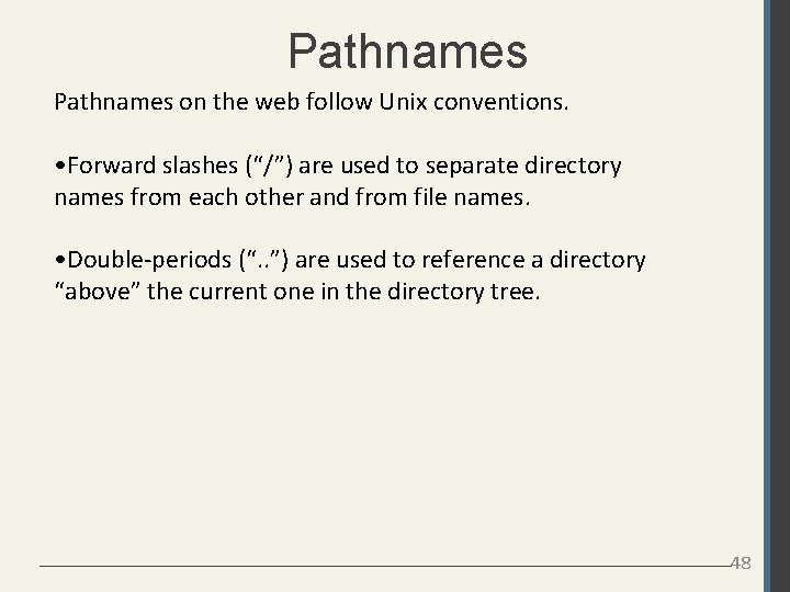 Pathnames on the web follow Unix conventions. • Forward slashes (“/”) are used to