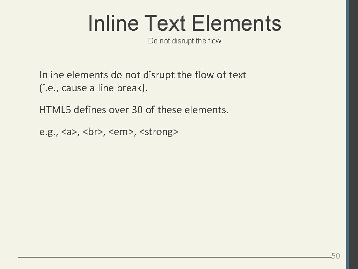 Inline Text Elements Do not disrupt the flow Inline elements do not disrupt the