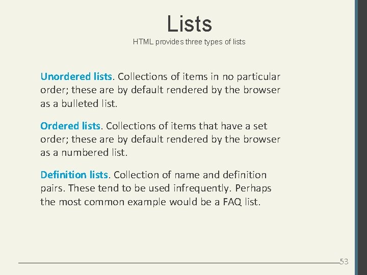 Lists HTML provides three types of lists Unordered lists. Collections of items in no