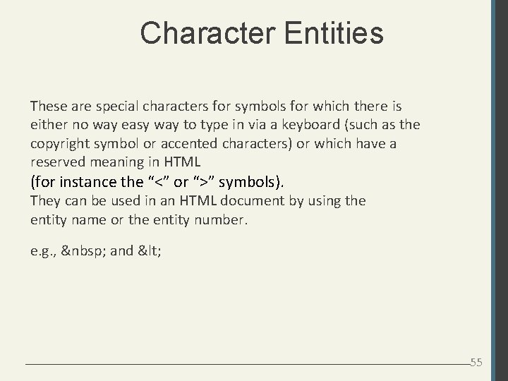 Character Entities These are special characters for symbols for which there is either no