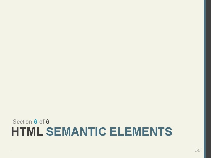 Section 6 of 6 HTML SEMANTIC ELEMENTS 56 