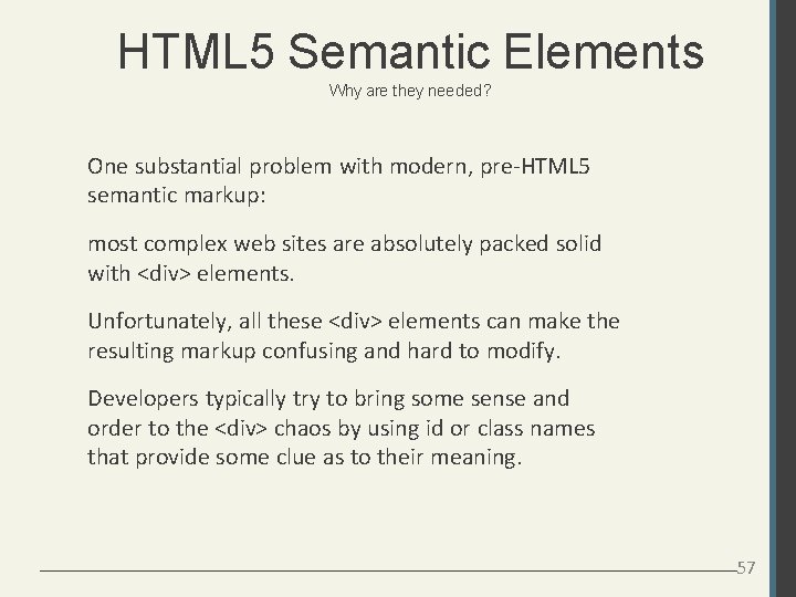 HTML 5 Semantic Elements Why are they needed? One substantial problem with modern, pre-HTML