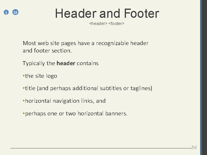 1 10 Header and Footer <header> <footer> Most web site pages have a recognizable