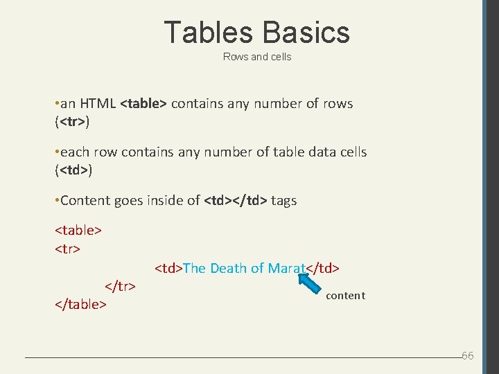 Tables Basics Rows and cells • an HTML <table> contains any number of rows