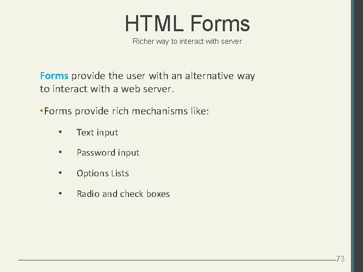 HTML Forms Richer way to interact with server Forms provide the user with an