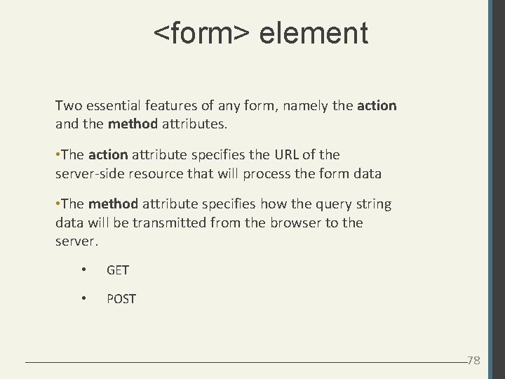 <form> element Two essential features of any form, namely the action and the method