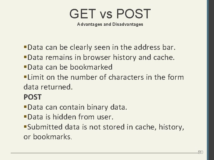 GET vs POST Advantages and Disadvantages Data can be clearly seen in the address