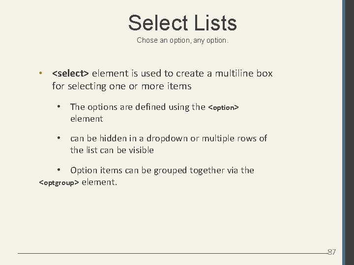 Select Lists Chose an option, any option. • <select> element is used to create